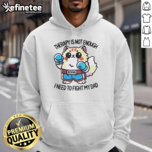 Official Boxing Cat Therapy hoodie reading 'Is Not Enough, I Need To Fight My Dad' in playful, bold font.