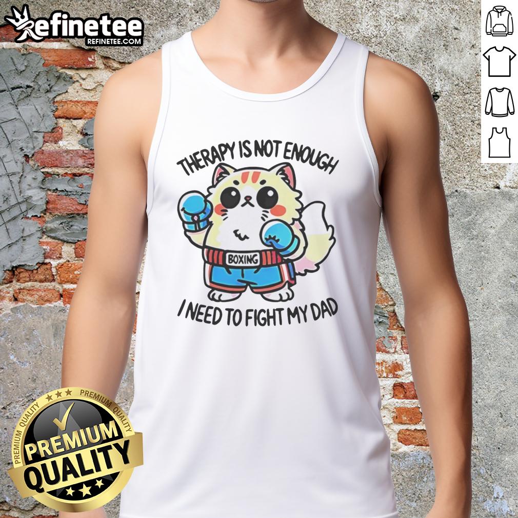 Official Boxing Cat Therapy tank top featuring a humorous design about needing to fight dad, perfect for cat lovers.
