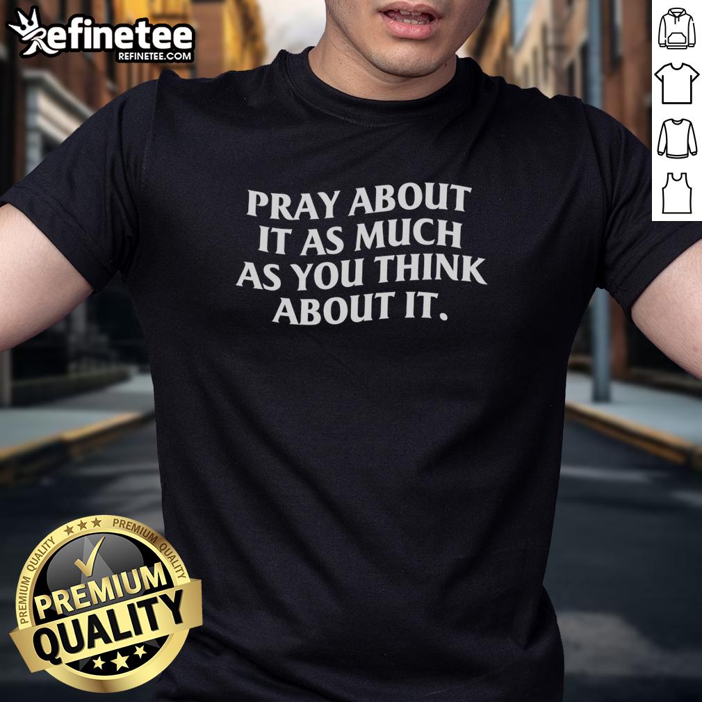 Official Pray About It As Much As You Think About It T-Shirt in vibrant colors, perfect for faith-inspired fashion.