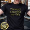Alt Text: Official Therapy Changed My Life T-Shirt featuring a bold motivational design for mental health awareness.