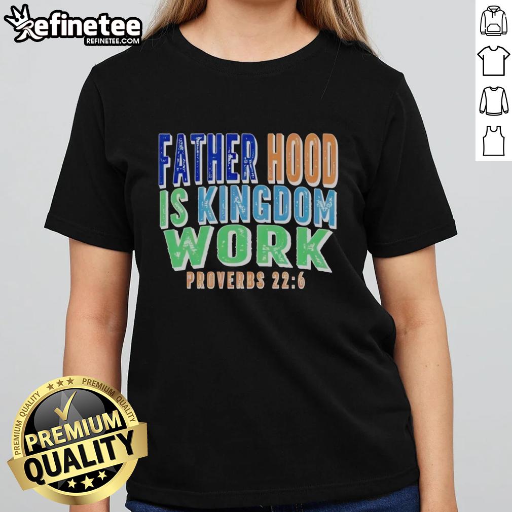Alt Text: Stylish 'Fatherhood Is Kingdom Work' Proverbs ladies tee, celebrating fatherhood with a modern, comfortable design.