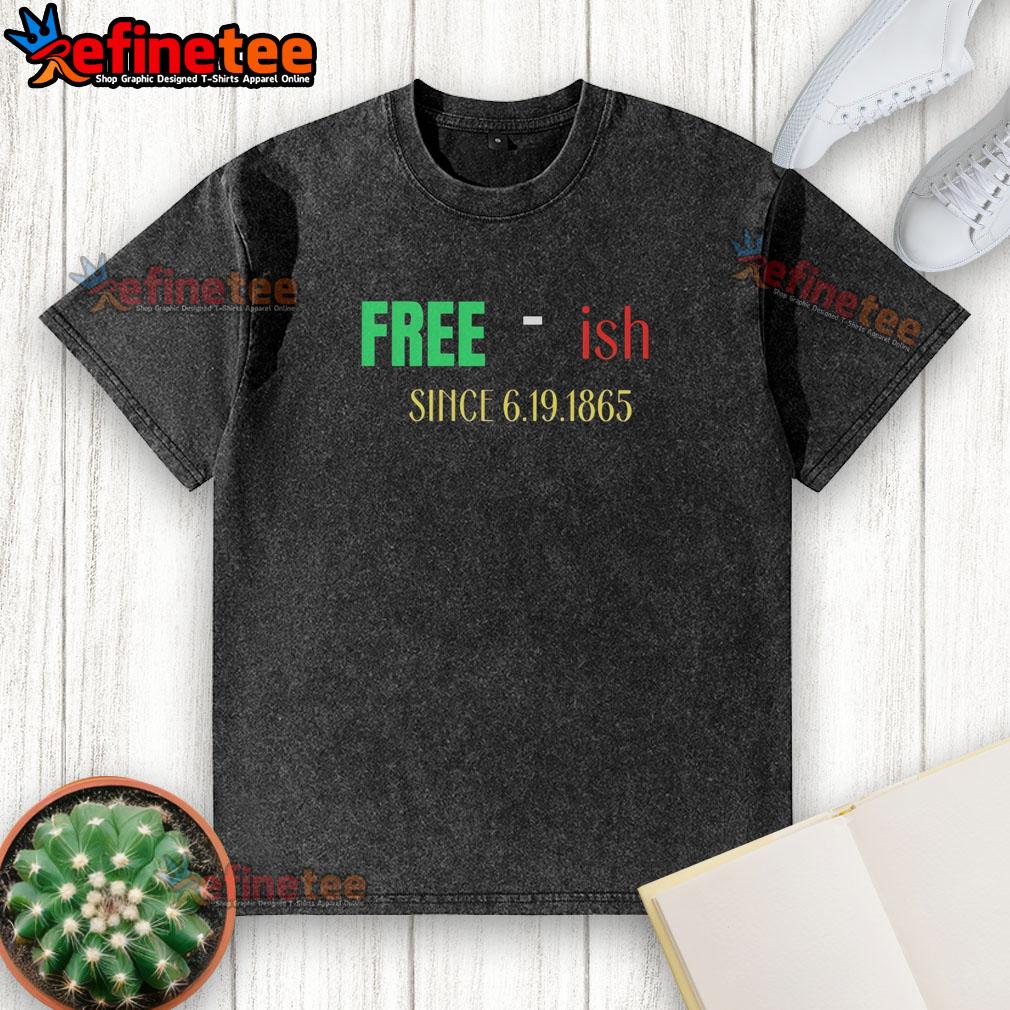Premium Free-Ish Since June 19, 1865 sarcastic washed t-shirt design, featuring bold text on a casual tee.