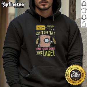 Premium hoodie with 'I Know You Said It's Gluten-Free, Can I Just Read the Label' graphic, perfect for gluten-free enthusiasts.