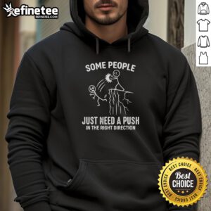 Alt Text: Funny hoodie featuring the phrase Some People Just Need A Push In The Right Direction for casual wear.