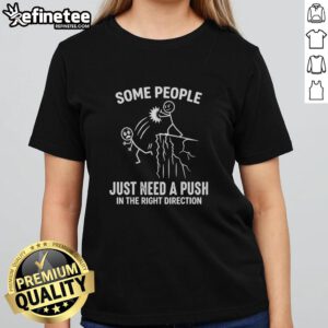 Funny ladies tee featuring 'Some people just need a push in the right direction' design, perfect for casual wear.
