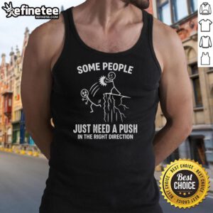 Funny tank top with 'Some people just need a push in the right direction' slogan for casual, humorous wear.