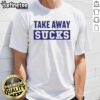 Premium Take Away Sucks T-Shirt featuring a bold graphic design, perfect for casual wear and food enthusiasts.