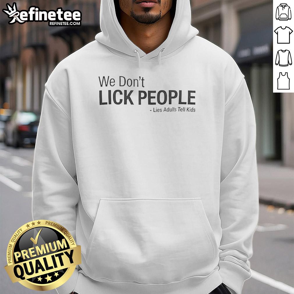 Adult wearing a Premium 'We Don't Lick People' hoodie, showcasing humor in the lies adults tell kids.