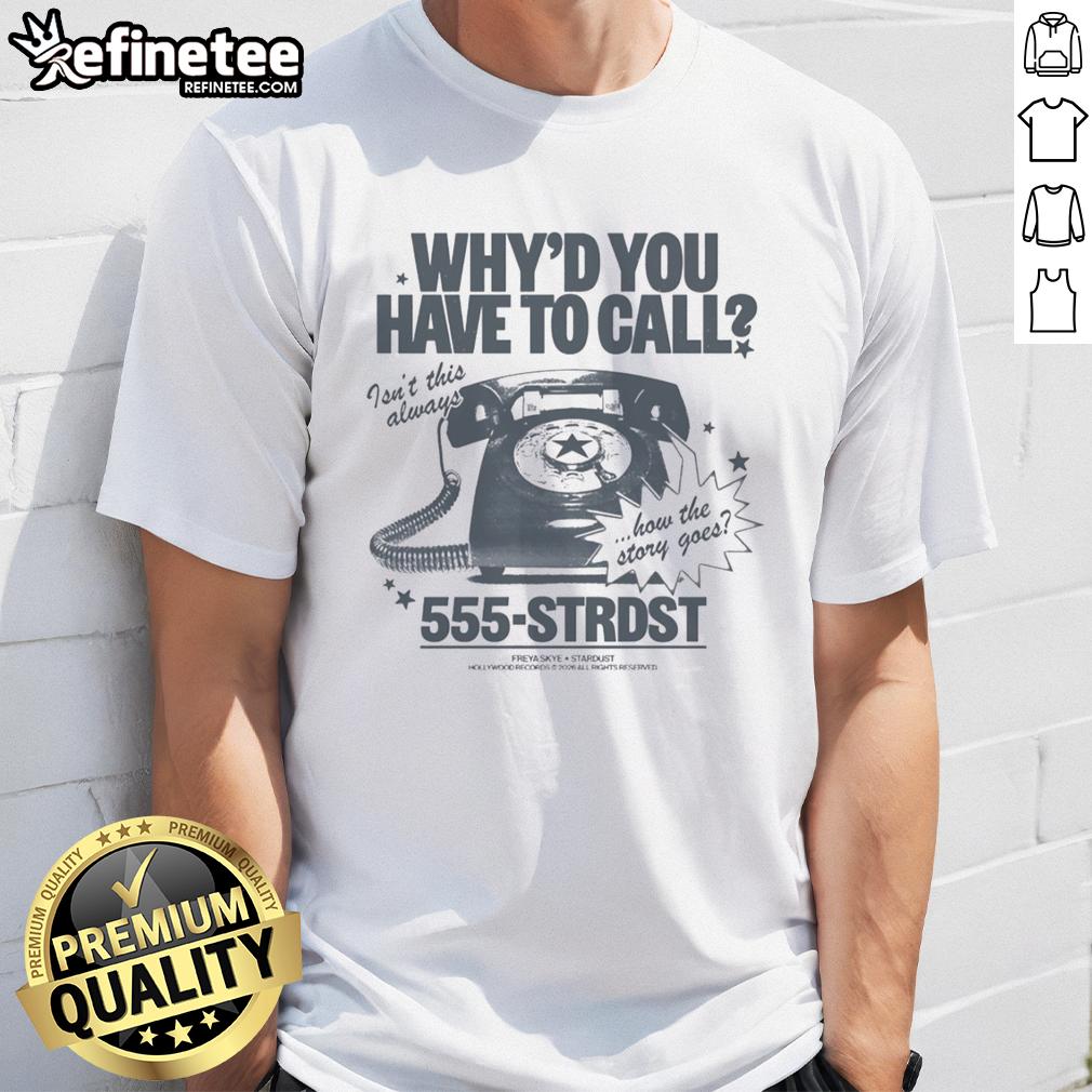 Alt Text: Premium Why'd You Have To Call Isn't This Always How The Story Goes T-Shirt featuring a stylish design and vibrant colors.