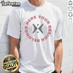 Alt Text: Premium 'Your Design Belongs Here' T-Shirt featuring a stylish design for creative individuals and custom enthusiasts.
