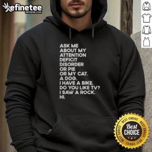 Cozy hoodie with 'Ask Me About My Attention Deficit Disorder or Pie or My Cat' design, perfect for casual wear and conversations.