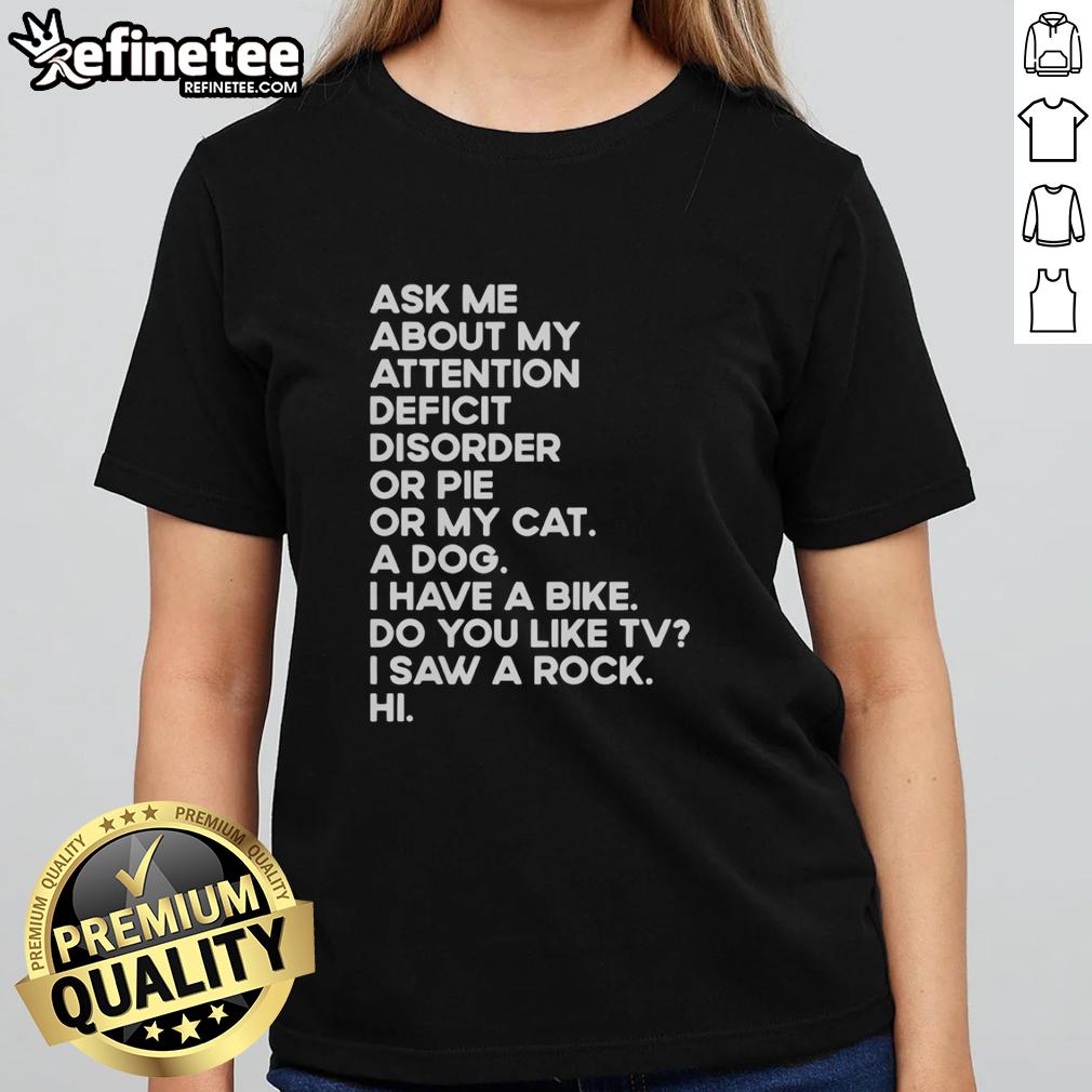 Pretty tee featuring 'Ask Me About My Attention Deficit Disorder or Pie or My Cat' design, perfect for casual wear.