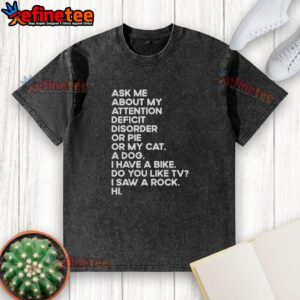 Funny washed t-shirt with 'Ask Me About My Attention Deficit Disorder or Pie or My Cat' design, perfect for casual wear.