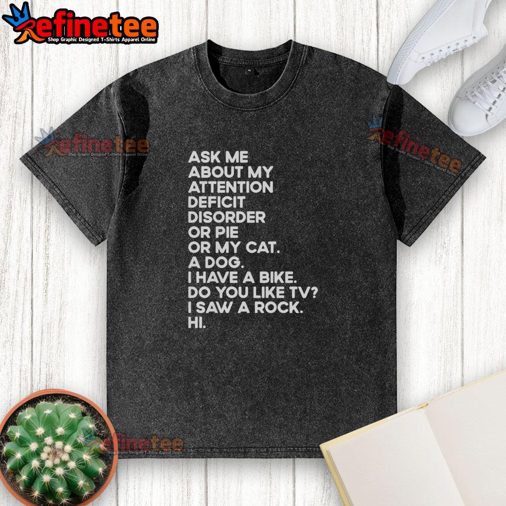 Funny washed t-shirt with 'Ask Me About My Attention Deficit Disorder or Pie or My Cat' design, perfect for casual wear.