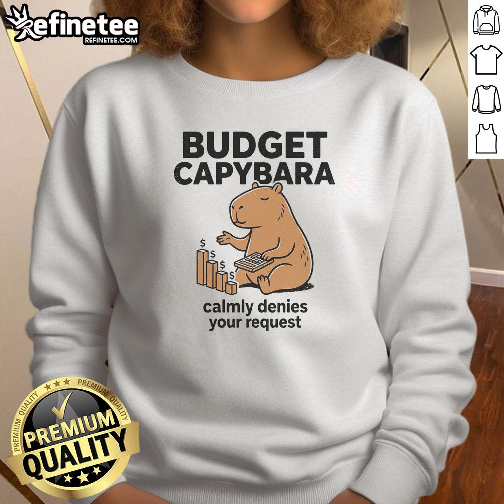 Pretty Budget Capybara sweatshirt featuring a calm capybara denying your request in a playful design.