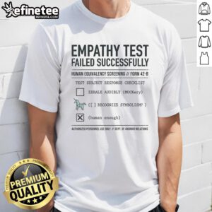 Pretty Empathy Test Failed Successfully T-Shirt featuring bold text design, perfect for humor and unique fashion statements.