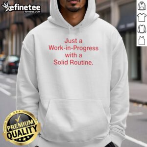 Alt Text: Pretty Just A Work In Progress With A Solid Routine Hoodie displayed on a model, showcasing casual style and comfort.