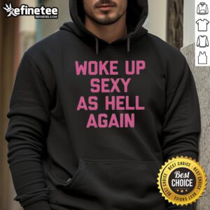 Funny hoodie reading 'Top Woke Up As Hell' with vibrant colors, perfect for casual wear and expressing humor.
