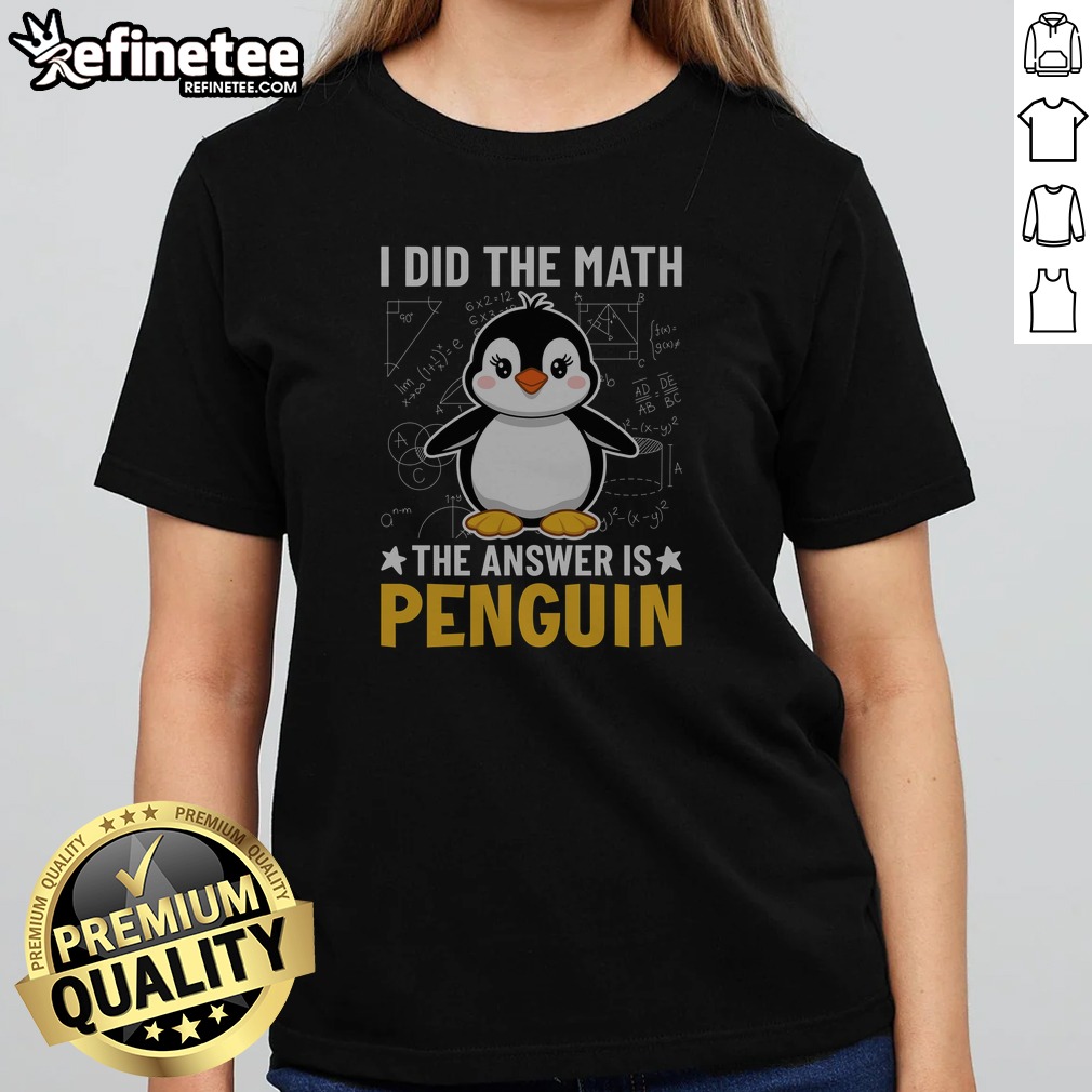 Awesome I Did The Math The Answer Is Penguin Lover t shirt on Classic Shirt Awesome I Did The Math The Answer Is Penguin Lover t shirt shown as a classic shirt preview