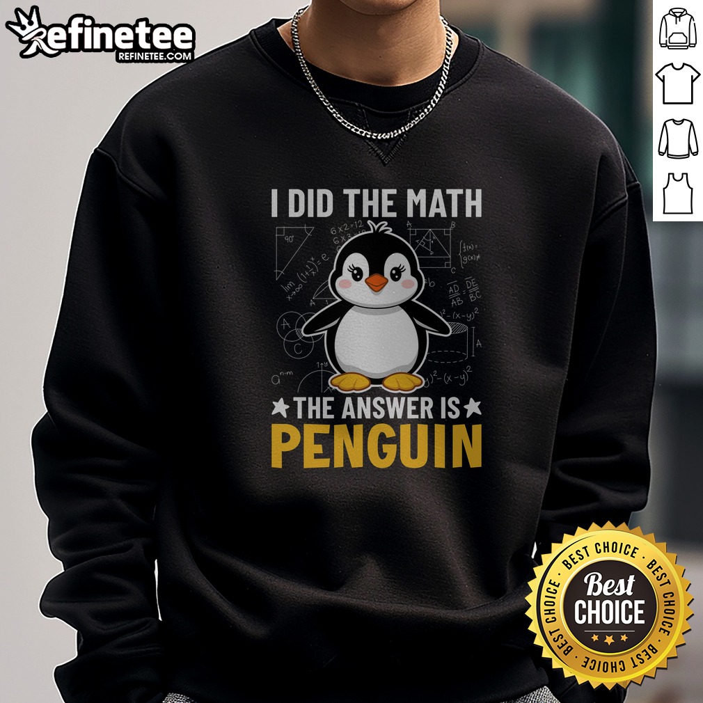 Awesome I Did The Math The Answer Is Penguin Lover t shirt on Sweatshirt Awesome I Did The Math The Answer Is Penguin Lover t shirt shown as a sweatshirt preview