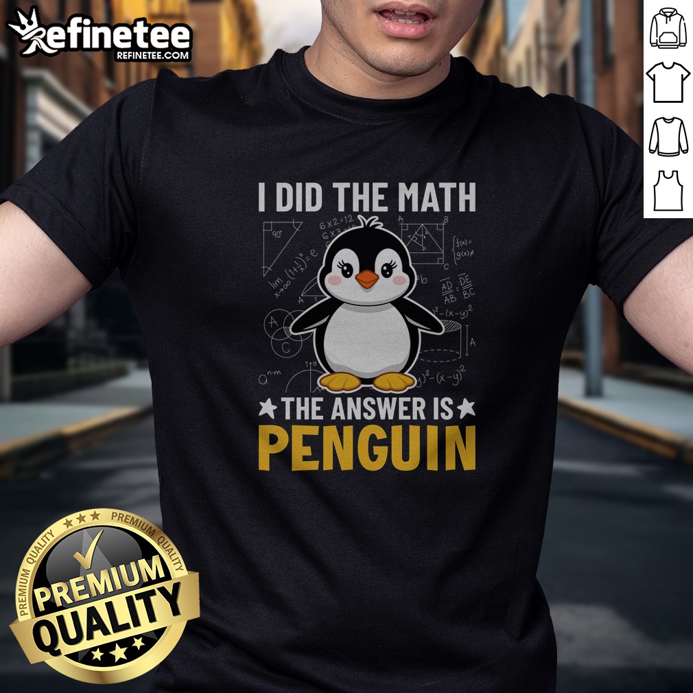 Awesome I Did The Math The Answer Is Penguin Lover t shirt on Classic Shirt Awesome I Did The Math The Answer Is Penguin Lover t shirt shown as a classic shirt preview