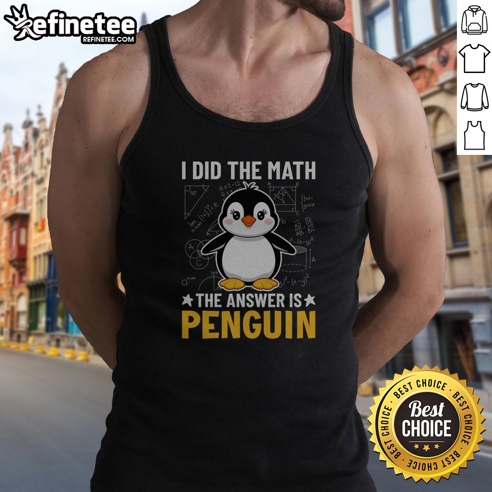 Awesome I Did The Math The Answer Is Penguin Lover t shirt on Tank Top Awesome I Did The Math The Answer Is Penguin Lover t shirt shown as a tank top preview
