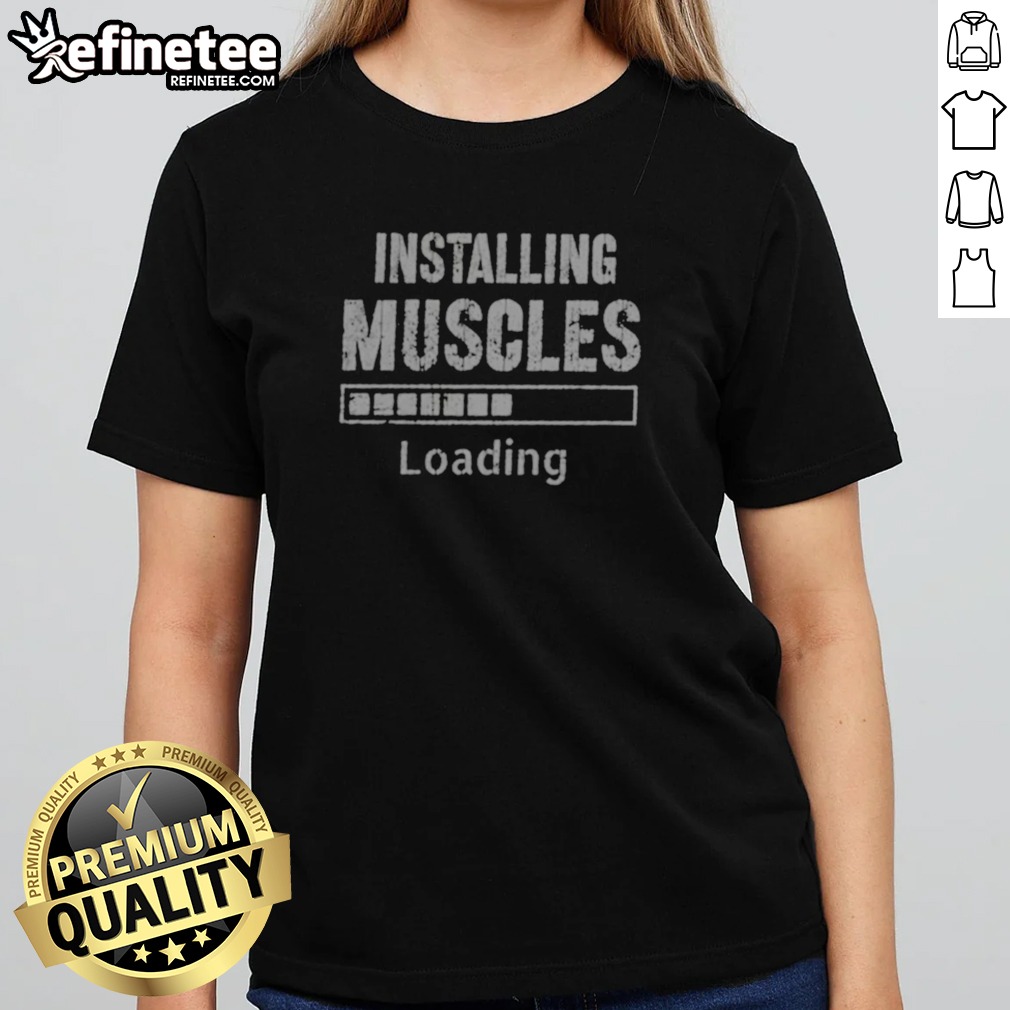 Awesome Installing Muscles Loading Progress Bar Funny Gym Workout t shirt on Classic Shirt Awesome Installing Muscles Loading Progress Bar Funny Gym Workout t shirt shown as a classic shirt preview