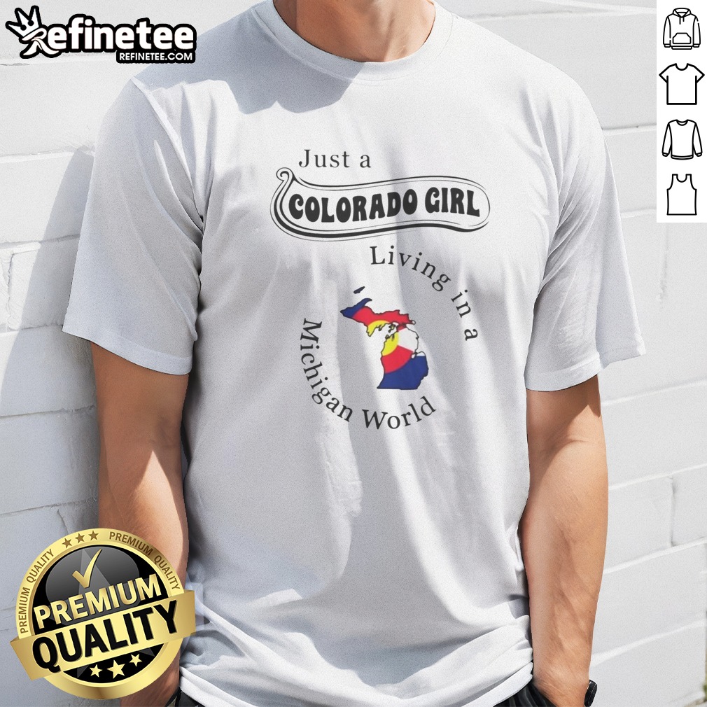 Awesome Just A Colorado Girl Living In A Michigan World Map T Shirt on Classic Shirt Awesome Just A Colorado Girl Living In A Michigan World Map T Shirt shown as a classic shirt preview