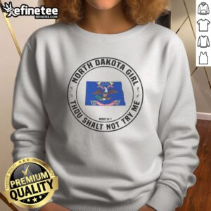 Awesome North Dakota Girl Thou Shalt Not Try Me Mood 24 7 State Pride sweatshirt on sweatshirt