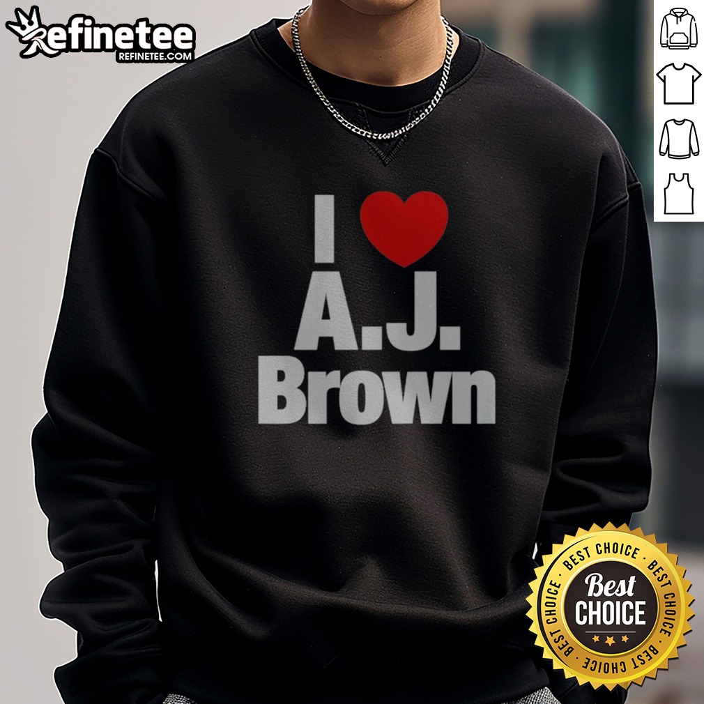Awesome Philadelphia Eagles I Love AJ Brown National Football League Players Association t shirt on Sweatshirt Awesome Philadelphia Eagles I Love AJ Brown National Football League Players Association t shirt shown as a sweatshirt preview
