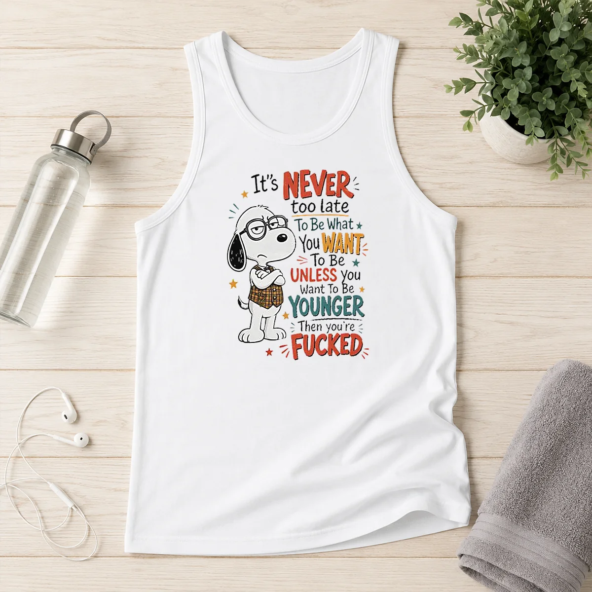 Awesome Snoopy Peanuts It Is Never Too Late To Be What You Want Unless You Are Fcked Tank Top