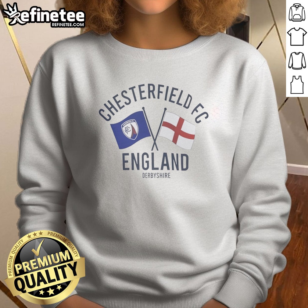 Funny Chesterfield FC England Derbyshire Crossed Flags Crest Emblem Sport Fan Club t shirt on Sweatshirt Funny Chesterfield FC England Derbyshire Crossed Flags Crest Emblem Sport Fan Club t shirt shown as a sweatshirt preview
