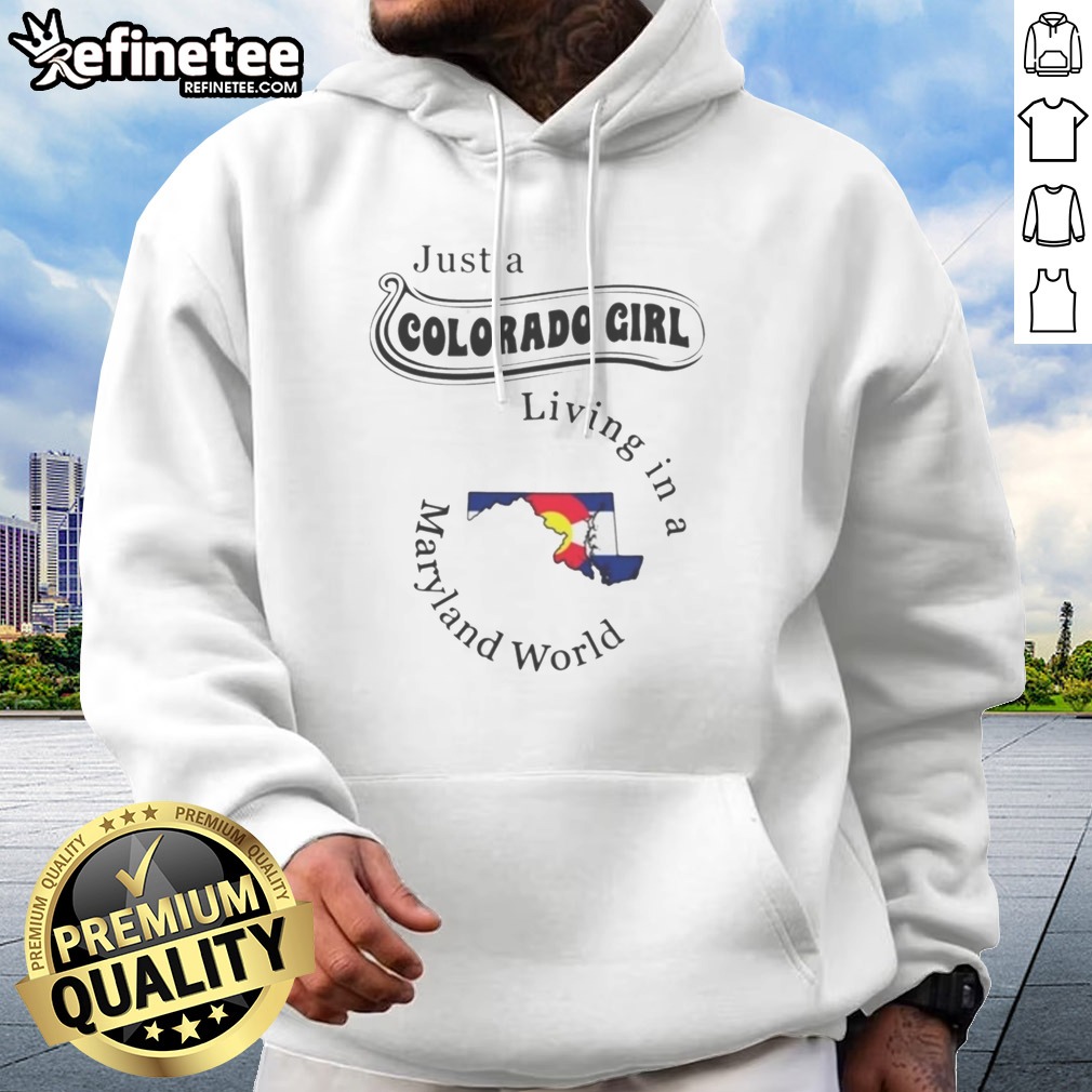 Funny Just A Colorado Girl Living In A Maryland World Map T Shirt on Hoodie Funny Just A Colorado Girl Living In A Maryland World Map T Shirt shown as a hoodie preview