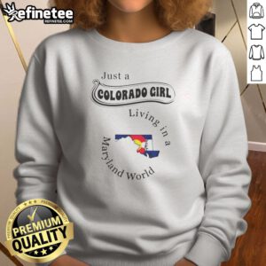 Funny Just A Colorado Girl Living In A Maryland World Map sweatshirt displayed in a vibrant setting