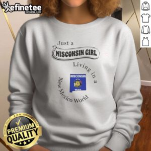 Funny Just A Wisconsin Girl Living In A New Mexico World State Map sweatshirt featuring a colorful state map graphic on a cozy crewneck sweatshirt