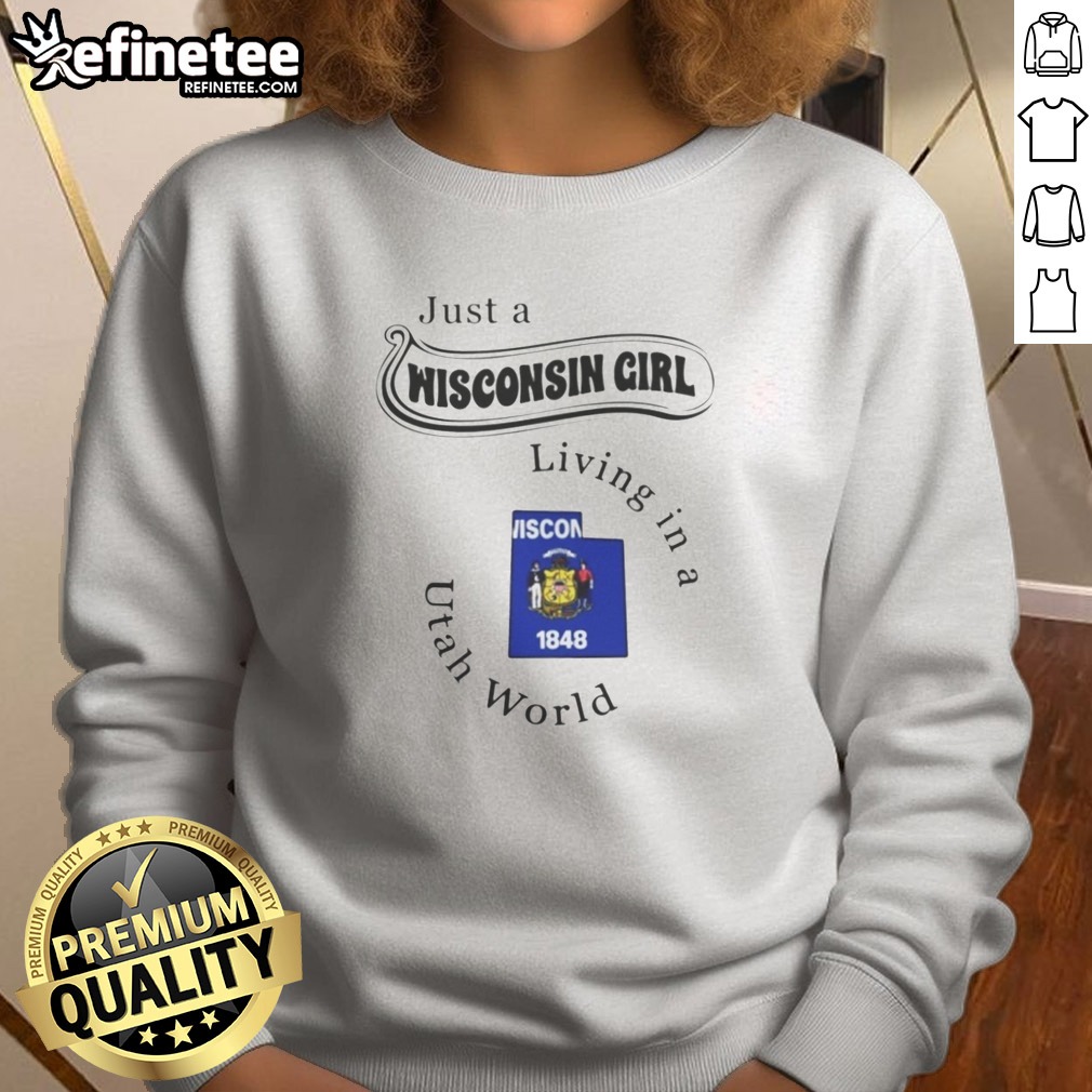 Funny Just A Wisconsin Girl Living In A Utah World Wisconsin Utah Map T Shirt on Sweatshirt Funny Just A Wisconsin Girl Living In A Utah World Wisconsin Utah Map T Shirt shown as a sweatshirt preview