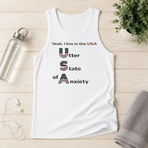Funny Yeah I Live In The USA Utter State Of Anxiety Tank Top