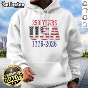 Good 250 Years USA 1776 2026 250th Anniversary American Flag Hoodie