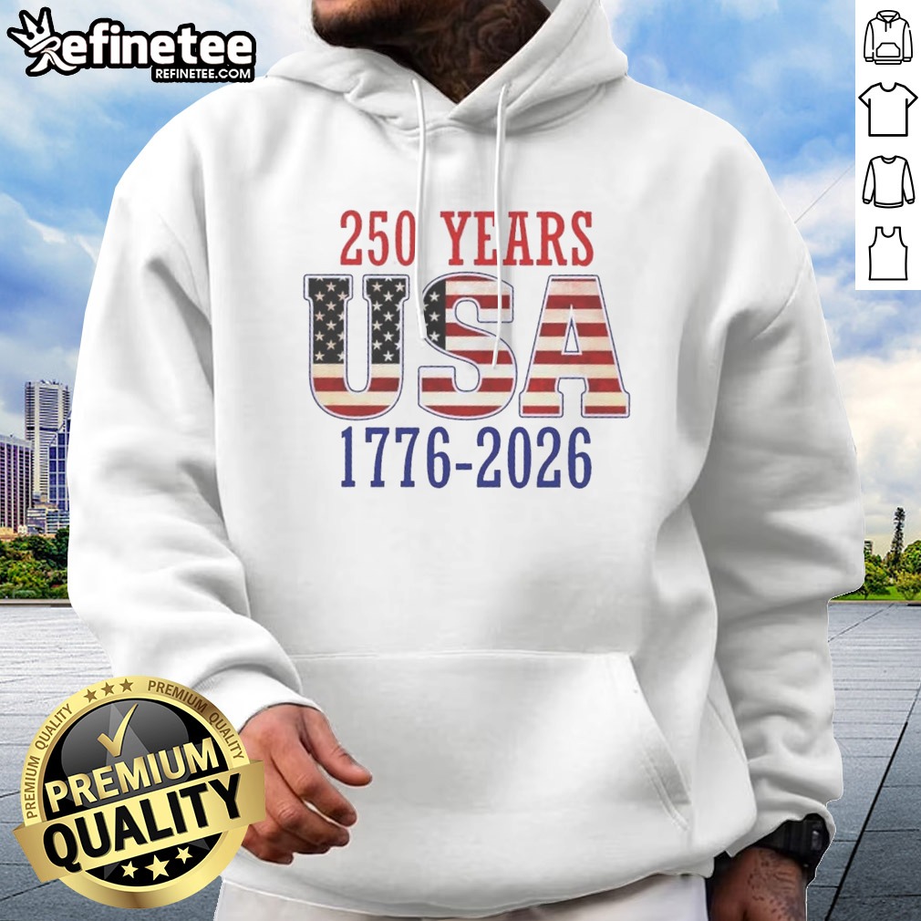 Good 250 Years USA 1776 2026 250th Anniversary American Flag Hoodie