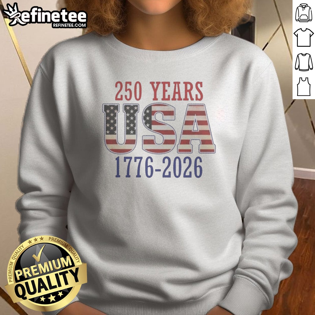 Good 250 Years USA 1776 2026 250th Anniversary American Flag Sweatshirt