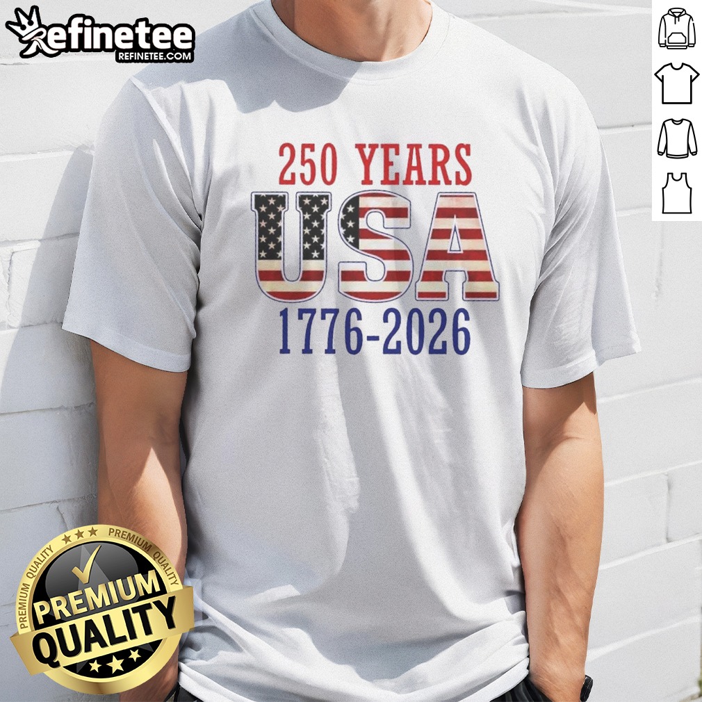 Good 250 Years USA 1776 2026 Shirt Good 250 Years USA 1776 2026 Shirt