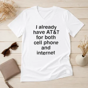 Good I Already Have AT&T For Both Cell Phone And Internet V-Neck Shirt