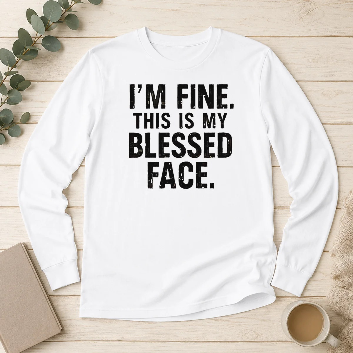 Good I'M Fine This Is My Blessed Face Long Sleeve Shirt