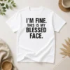 Good I'M Fine This Is My Blessed Face