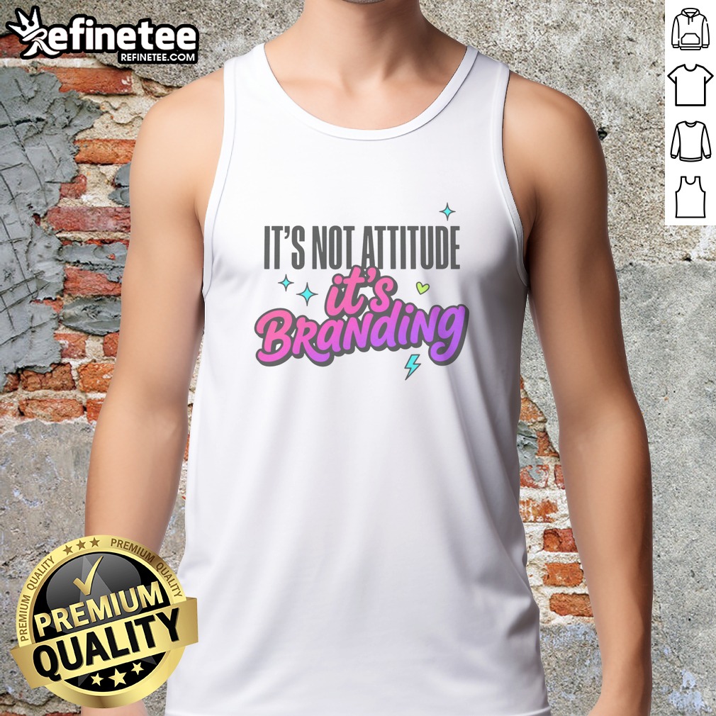 Good It'S Not Attitude It'S Branding T Shirt on Tank Top Good It'S Not Attitude It'S Branding T Shirt shown as a tank top preview