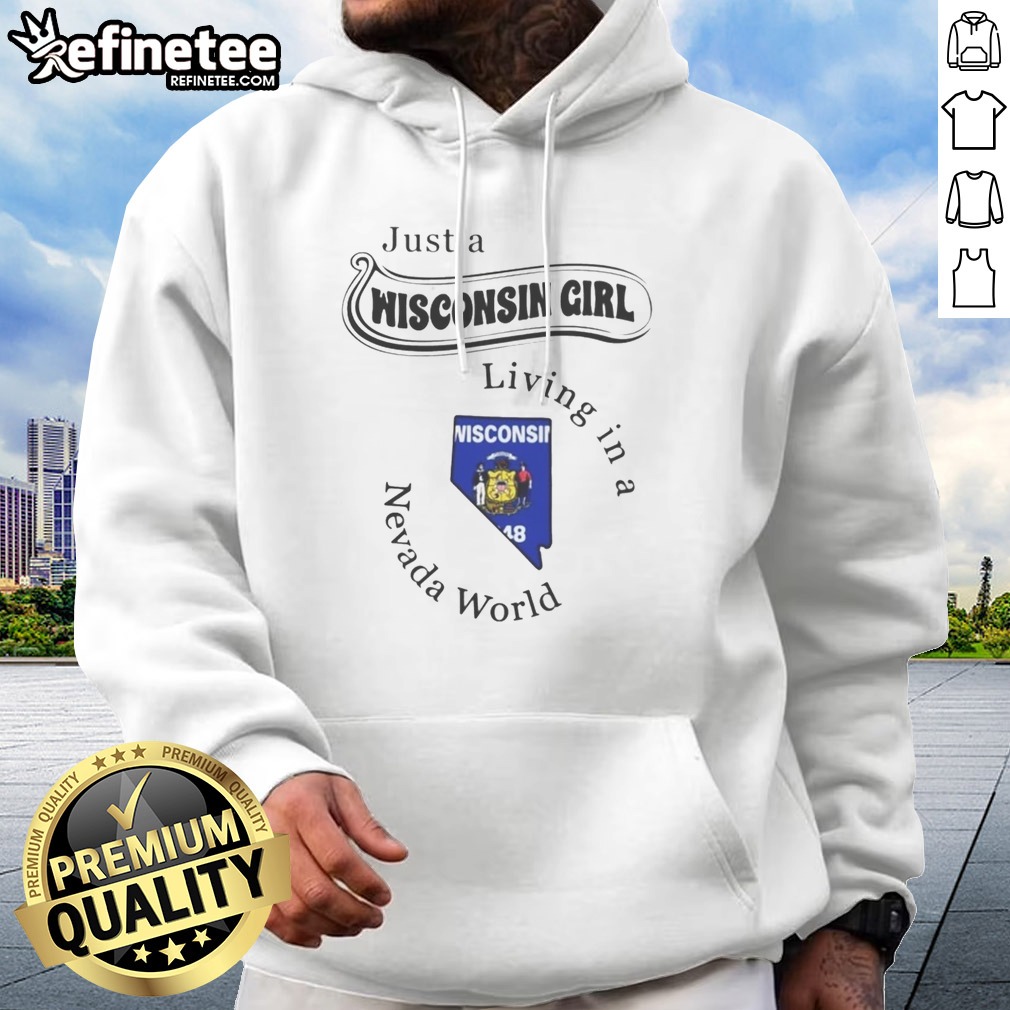 Good Just A Wisconsin Girl Living In A Nevada World T Shirt on Hoodie Good Just A Wisconsin Girl Living In A Nevada World T Shirt shown as a hoodie preview