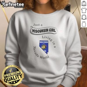 Good Just A Wisconsin Girl Living In A Nevada World sweatshirt in heather gray with white and red text design