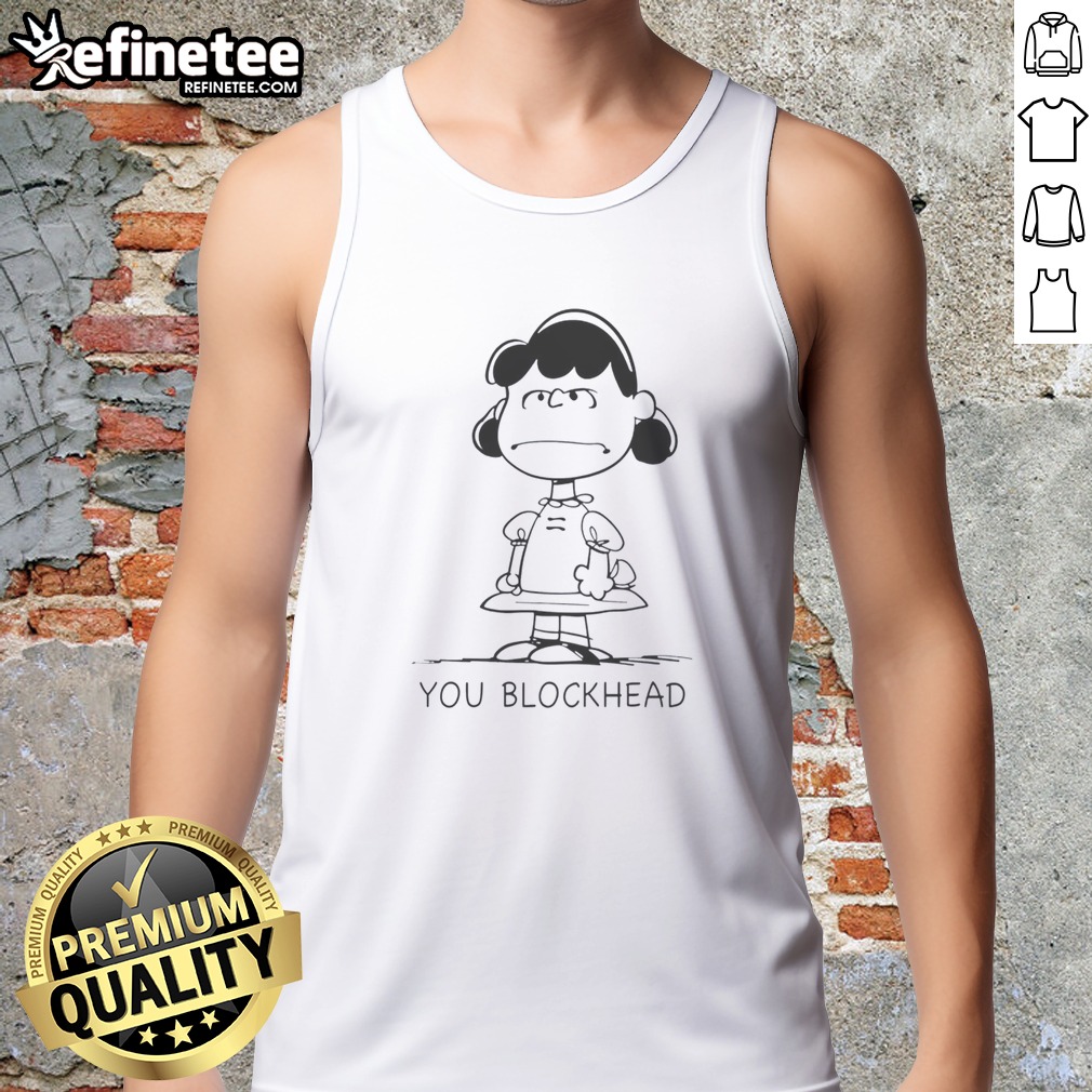 Good Lucy Van Pelt Schulz Peanuts You Blockhead t shirt on Tank Top Good Lucy Van Pelt Schulz Peanuts You Blockhead t shirt shown as a tank top preview