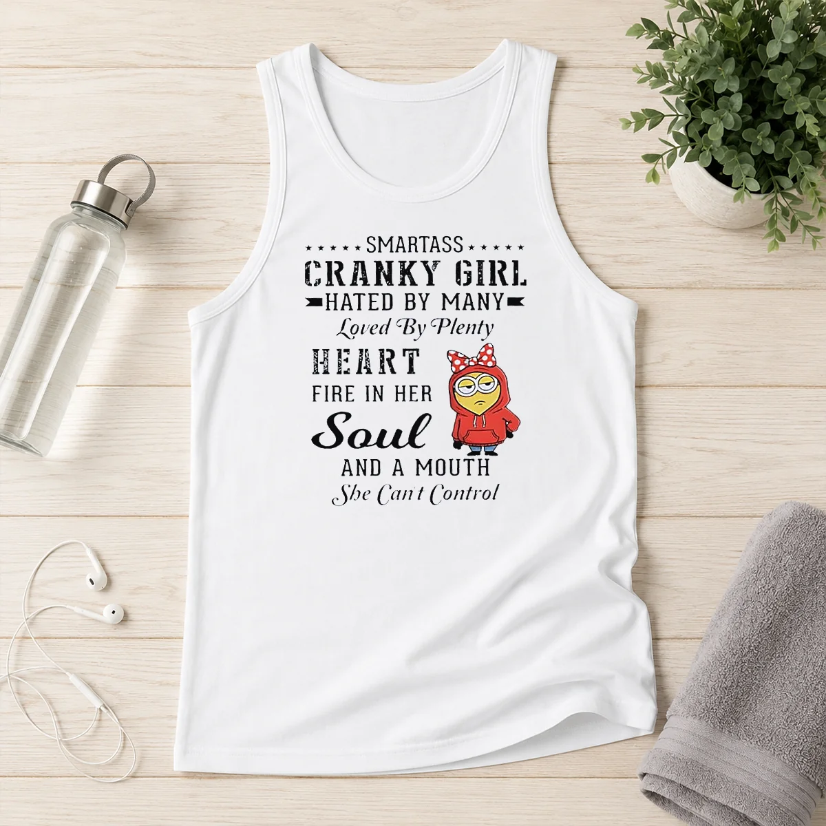 Good Minions Smartass Cranky Girl Hated By Many Loved By Plenty Heart Fire In Her Soul And A Mo Tank Top