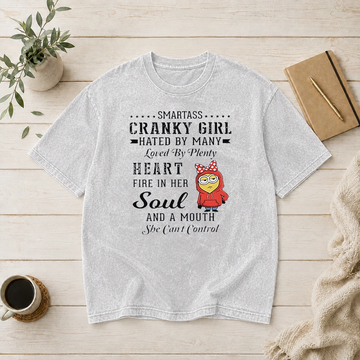 Good Minions Smartass Cranky Girl Hated By Many Loved By Plenty Heart Fire In Her Soul And A Mo Washed T-Shirt